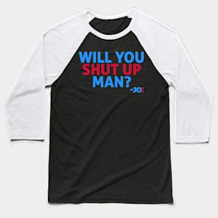 Will you shut up man? Baseball T-Shirt